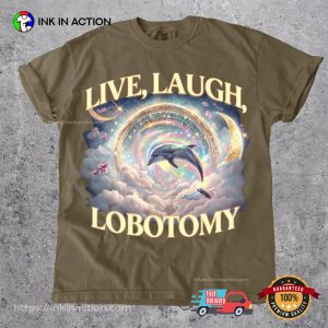 Live Laugh Lobotomy Funny Dolphin Meme Comfort Colors Tee 2 InkInAction.com