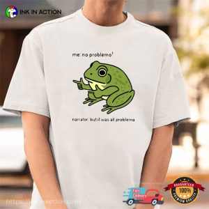 No Problemo Funny Frog Meme T shirt 3 InkInAction.com