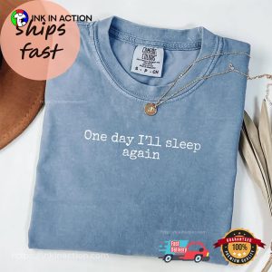 One Day I'll Sleep Again sleep day Comfort Colors tee 3 InkInAction.com