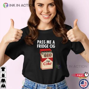 Pass Me A Fridge Cig Diet Coke Funny Shirt