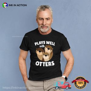 Plays Well With Otters Shirt
