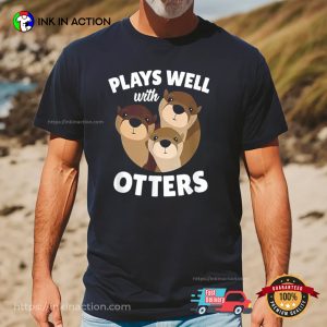 Plays Well With Otters Shirt