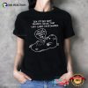 Sad Sea Otter Funny Quote Shirt