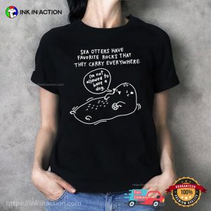 Sad Sea Otter Funny Quote Shirt
