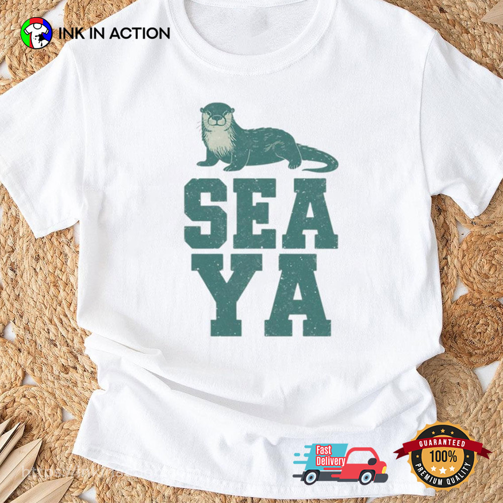 Sea Ya Funny Sea Otter Shirt Sea Ya Funny Sea Otter Shirt