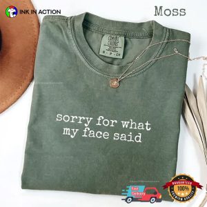 Sorry For What My Face Said Funny Comfort Colors Shirt