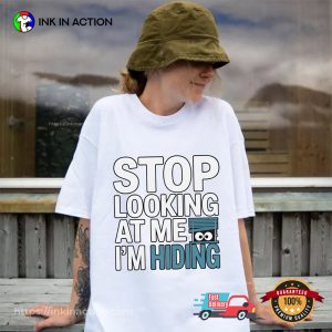 Stop Looking At Me I’m Hiding Funny Introvert Day Shirt