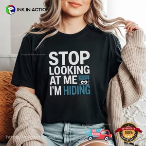 Stop Looking At Me I’m Hiding Funny Introvert Day Shirt