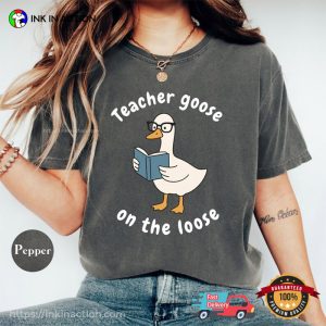 Teacher Goose On The Loose Comfort Colors Shirt
