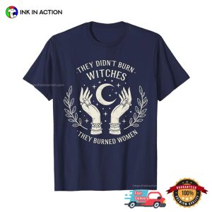 They Didn’t Burn Witches, Support Women Shirt