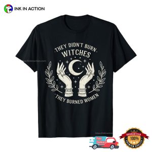 They Didn't Burn Witches, Support Women Shirt 2 InkInAction.com