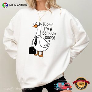 Today I’m A Serious Goose, Teacher Goose Graphic Shirt