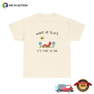 Wake Up Sluts Funny sarcastic Meme Shirt 1 InkInAction.com