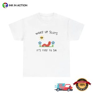 Wake Up Sluts Funny sarcastic Meme Shirt 2 InkInAction.com