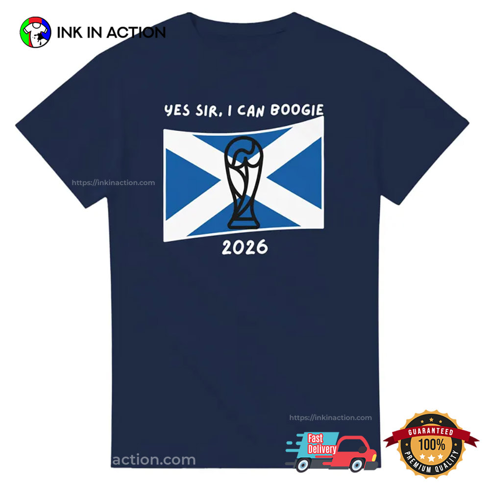 Yes Sir I Can Boogie Scotland WC 2026 Shirt Yes Sir I Can Boogie Scotland WC 2026 Shirt