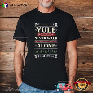 Yule Never Walk Alone Ugly Christmas Shirt