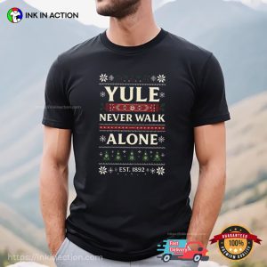 Yule Never Walk Alone Ugly Christmas Shirt 3 InkInAction.com