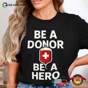 Be A Donor Be A Hero Blood Donor Shirt Be A Donor Be A Hero Blood Donor Shirt