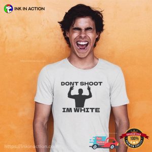 Don’t Shoot I’m White Humor Rude Tee 2 InkInAction.com