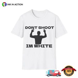Don’t Shoot I’m White Humor Rude Tee 3 InkInAction.com