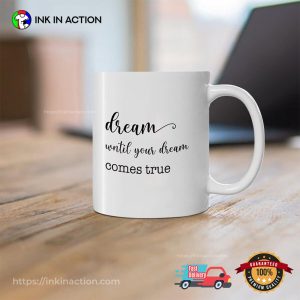 Dream Until Your Dreams Come True Mug InkInAction.com InkInAction.com