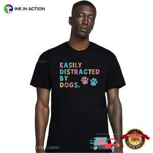 Easily Distracted By Dogs, Pet Lover Shirt 3