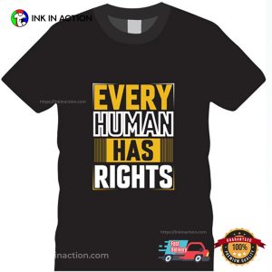 Every Human Has Rights Human Rights Tee