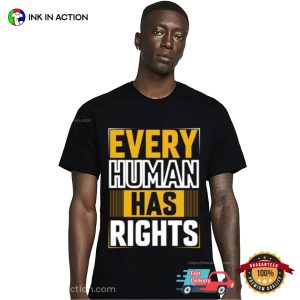 Every Human Has Rights Human Rights Tee Every Human Has Rights Human Rights Tee