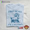 First Of All I’m A Delight Raccoon Meme Shirt