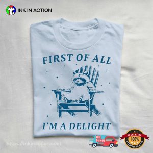 First Of All I’m A Delight Raccoon Meme Shirt First Of All I’m A Delight Raccoon Meme Shirt