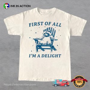 First Of All I’m A Delight Raccoon Meme Shirt