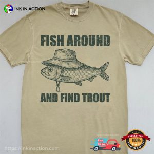 Fish Around and Find Trout Dad Fisherman Comfort Colors Shirt 2 InkInAction.com