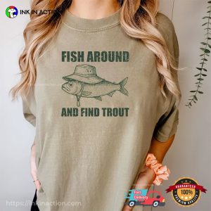 Fish Around And Find Trout Dad Fisherman Comfort Colors Shirt Fish Around And Find Trout Dad Fisherman Comfort Colors Shirt