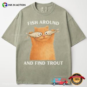 Fish Around and Find Trout Funny Silly Cat Comfort Colors Shirt 1 InkInAction.com