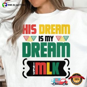 His Dream Is My Dream MLK Day Shirt
