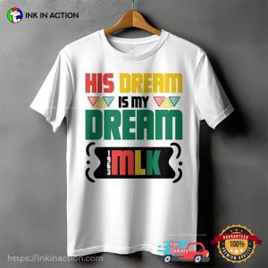 His Dream Is My Dream MLK Day Shirt