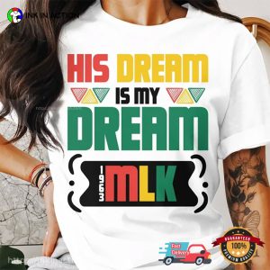 His Dream Is My Dream MLK Day Shirt 3