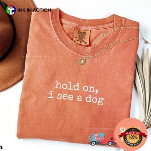 Hold On I See A Dog Dog Lover Comfort Colors Shirt 1