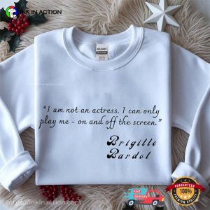 I Am Not An Actress, brigitte bardot france Actress Shirt 3 InkInAction.com