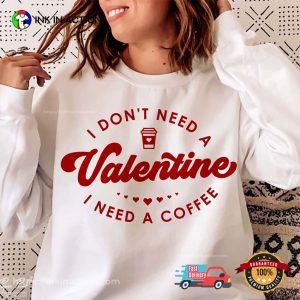 I Don't Need A Valentine shirts for valentines 2 InkInAction.com