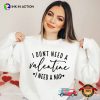I Dont Need A Valentine I Need a Nap Valentines Day Gift T-shirt