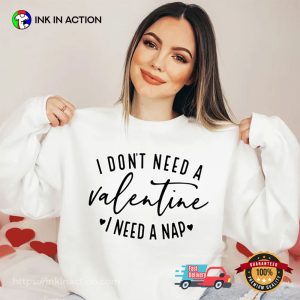 I Dont Need A Valentine I Need a Nap Valentines Day Gift T-shirt I Dont Need A Valentine I Need a Nap Valentines Day Gift T-shirt