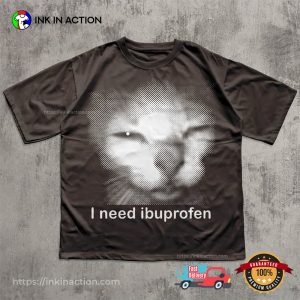 I Need Ibuprofen Funny Cat Meme Shirt
