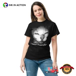 I Need Ibuprofen Funny Cat Meme Shirt