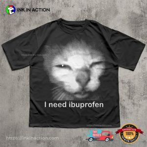 I need Ibuprofen Funny Cat Meme Shirt 3 InkInAction.com