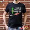 In Case Of Accident My Blood Type Is Mountain Dew T-shirt