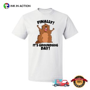 Inktastic Finally it's Groundhog Day T Shirt 1 InkInAction.com