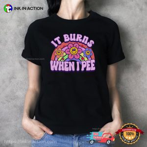 It Burns When I Pee Funny Adult Meme Shirt It Burns When I Pee Funny Adult Meme Shirt