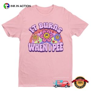 It Burns When I Pee Funny Adult Meme Shirt 3