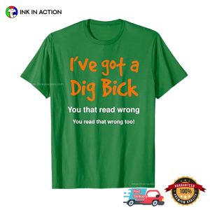 I've got a Dig Bick funny adult jokes Shirt 2 InkInAction.com